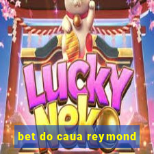 bet do caua reymond